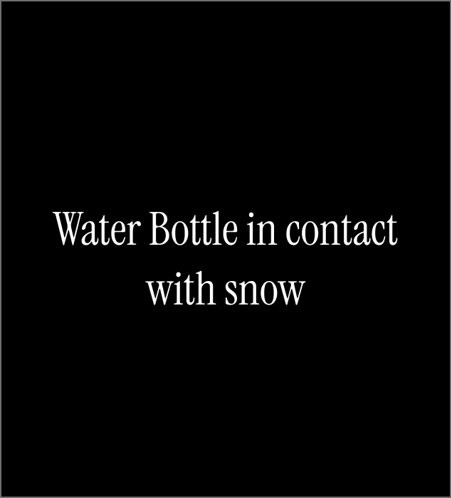 Water Bottle in contact with the snow, makes a very airy metal noise